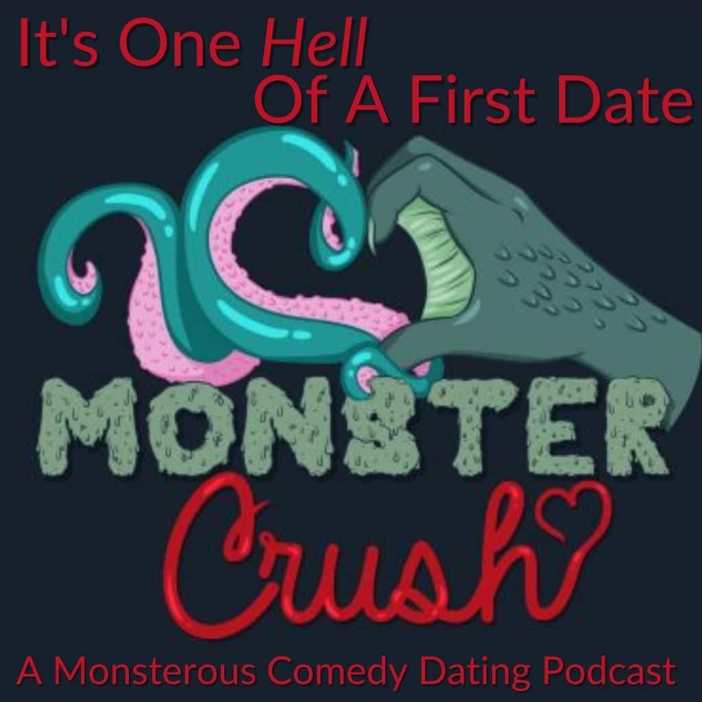 text reading Monster Crush: It's one hell of a first date, a monstrous comedy dating podcast
